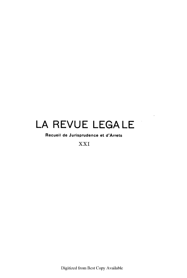 handle is hein.journals/revuleg21 and id is 1 raw text is: LA REVUE LEGA LE
Recueil de Jurisprudence et d'Arrets
xxI

Digitized from Best Copy Available


