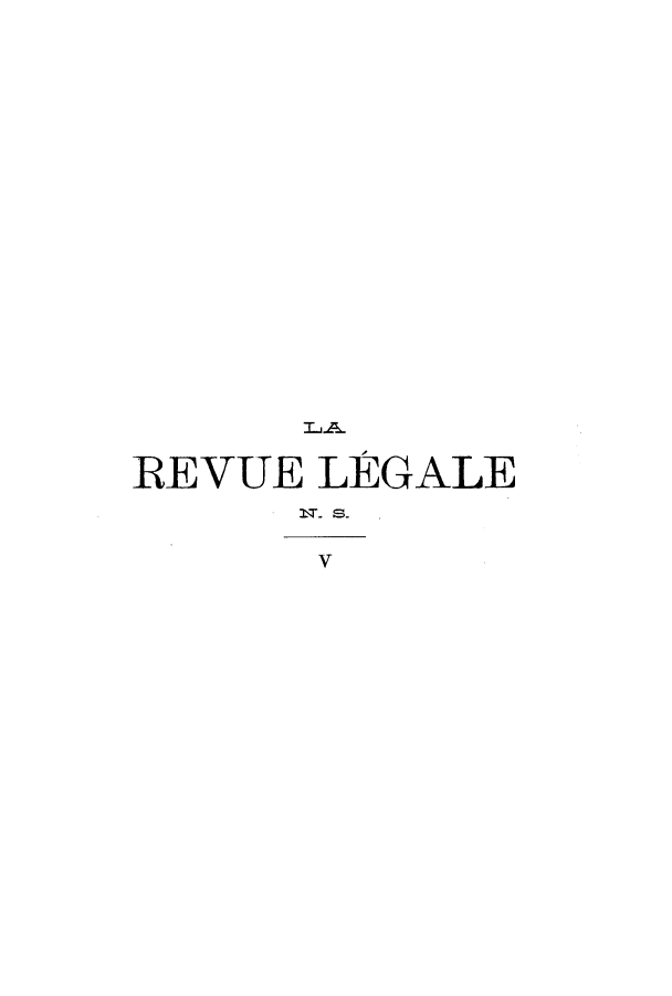handle is hein.journals/revuleg27 and id is 1 raw text is: REVUE LEGALE
V


