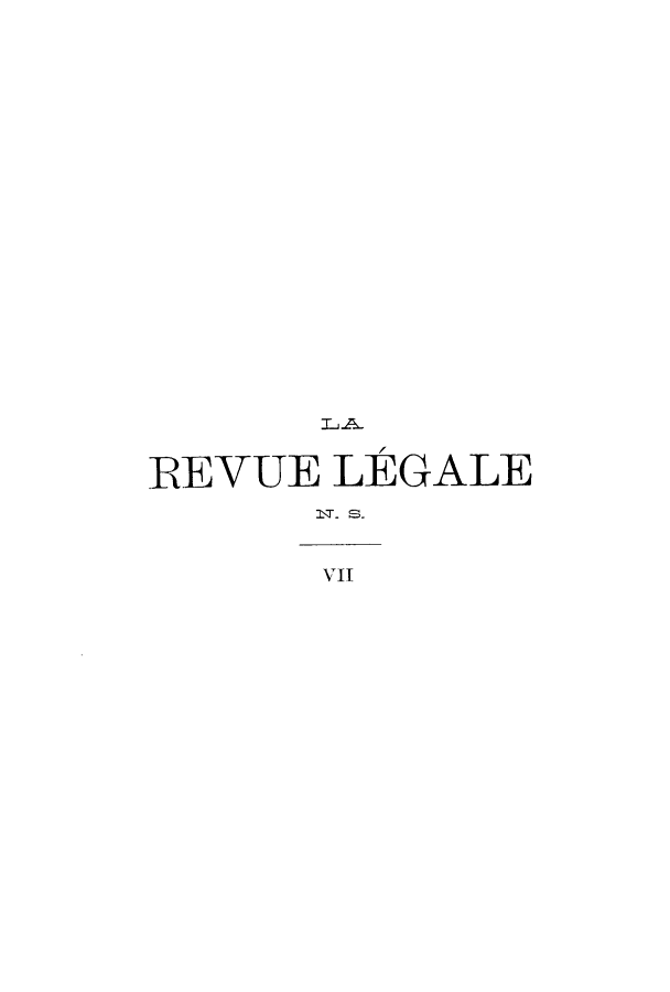 handle is hein.journals/revuleg29 and id is 1 raw text is: REVUE LEGALE
VII


