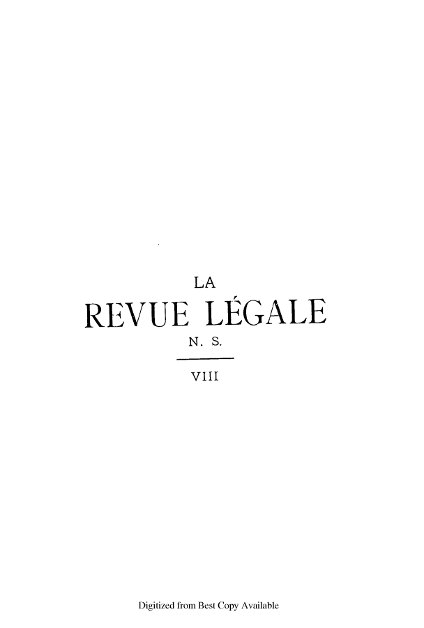 handle is hein.journals/revuleg30 and id is 1 raw text is: LA
REVUE LEGALE
N. S.
ViII

Digitized from Best Copy Available


