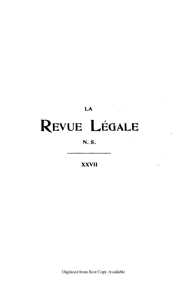 handle is hein.journals/revuleg49 and id is 1 raw text is: LA

REVUE LEGALE
N. S.
XXVII

Digitized from Best Copy Available


