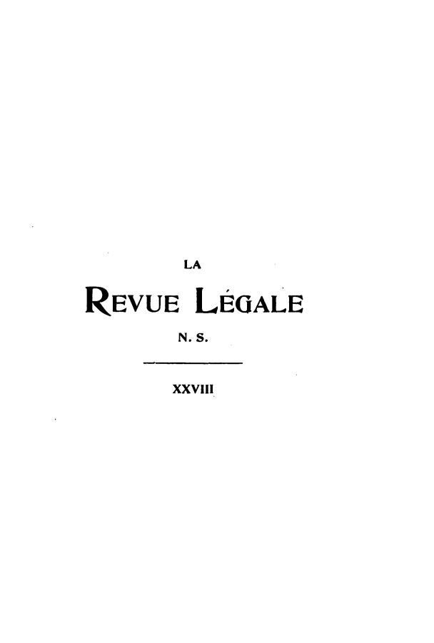 handle is hein.journals/revuleg50 and id is 1 raw text is: LA
REVUE LEGALE
N. S.
XXVIII


