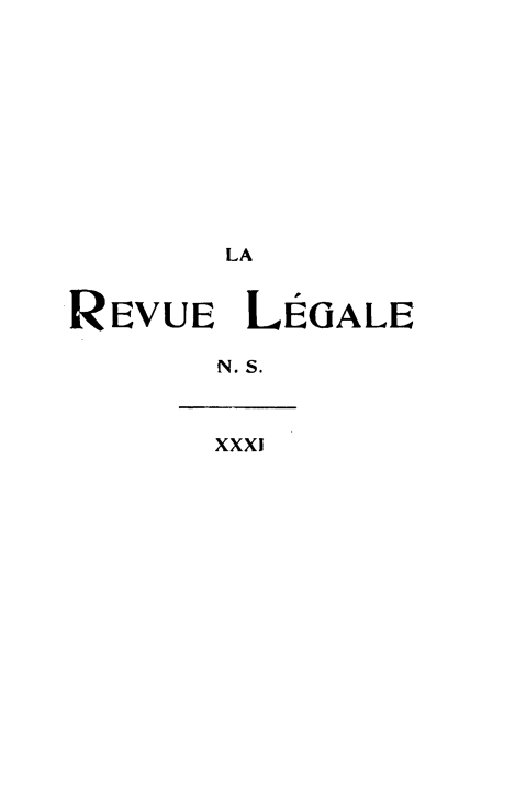 handle is hein.journals/revuleg53 and id is 1 raw text is: LA
RIEVUE LÉGALE
N.S.
XXXi


