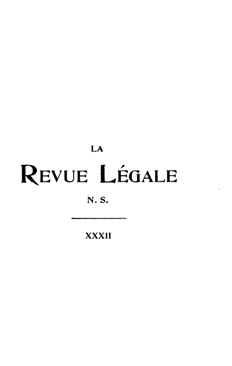 handle is hein.journals/revuleg54 and id is 1 raw text is: LA
REVUE LÉGALE
N.S.
XXXIi


