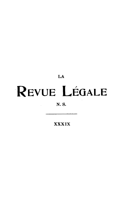 handle is hein.journals/revuleg61 and id is 1 raw text is: LA
REVUE LÉG(ìALE
N.S.
XXXIX


