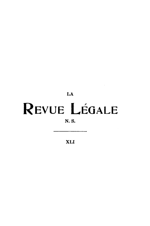 handle is hein.journals/revuleg63 and id is 1 raw text is: LA
REVUE LEGALE
N. S.
XLI


