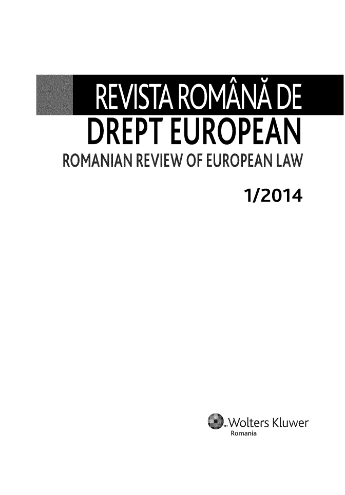 handle is hein.journals/rianrwioe12 and id is 1 raw text is: 





   DREPT EUROPEAN
ROMANIAN REVIEW OF EUROPEAN LAW

                    1/2014










                  Mokers Kiuwer
                  Romania


