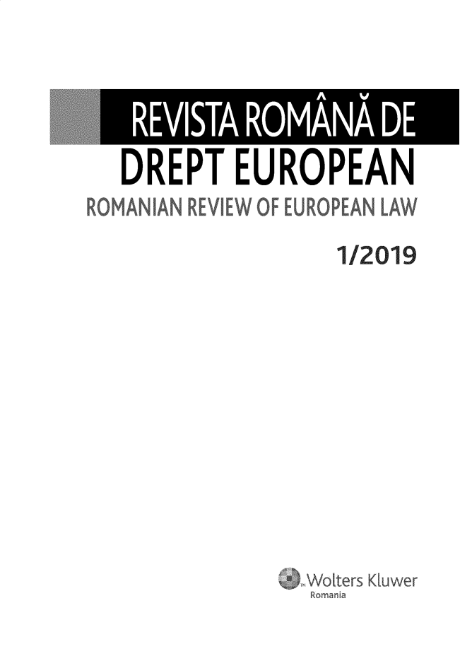 handle is hein.journals/rianrwioe2019 and id is 1 raw text is: 




   DREPT EUROPEAN
RO ANIAN REVIEW OF EUROPEAN IAW

                    1/2019











                 WJvoLters K[uwer
                 Romr nia


