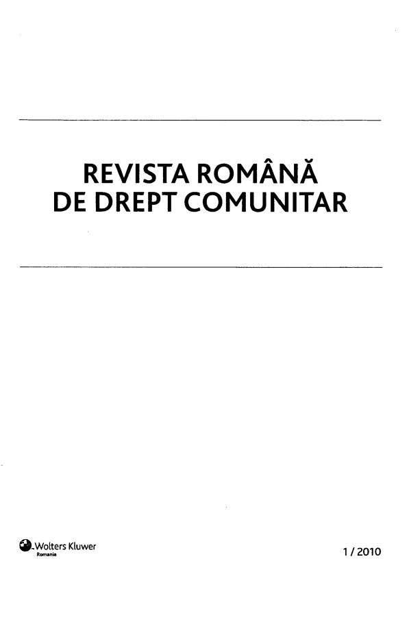 handle is hein.journals/rianrwioe8 and id is 1 raw text is: 











  REVISTA   ROMANA

DE DREPT   COMUNITAR


40.Wolters Kluwer
Roni


1/2010


