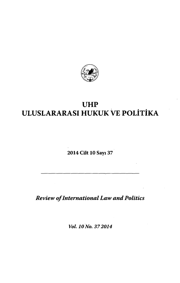 handle is hein.journals/rinlp10 and id is 1 raw text is: UHP
ULUSLARARASI HUKUK VE POLITIKA
2014 Cilt 10 Sayi 37

Review of International Law and Politics

VoL 10 No. 372014


