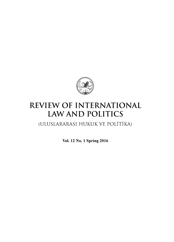handle is hein.journals/rinlp12 and id is 1 raw text is: 














REVIEW  OF  INTERNATIONAL
     LAW AND   POLITICS
  (ULUSLARARASI HUKUKVE POLITIKA)

         Vol. 12 No. 1 Spring 2016


