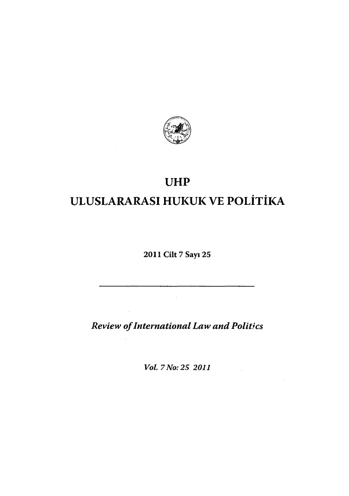 handle is hein.journals/rinlp7 and id is 1 raw text is: UHP
ULUSLARARASI HUKUK VE POLITIKA
2011 Cilt 7 Sayi 25

Review ofInternational Law and Politics

Vol. 7 No: 25 2011


