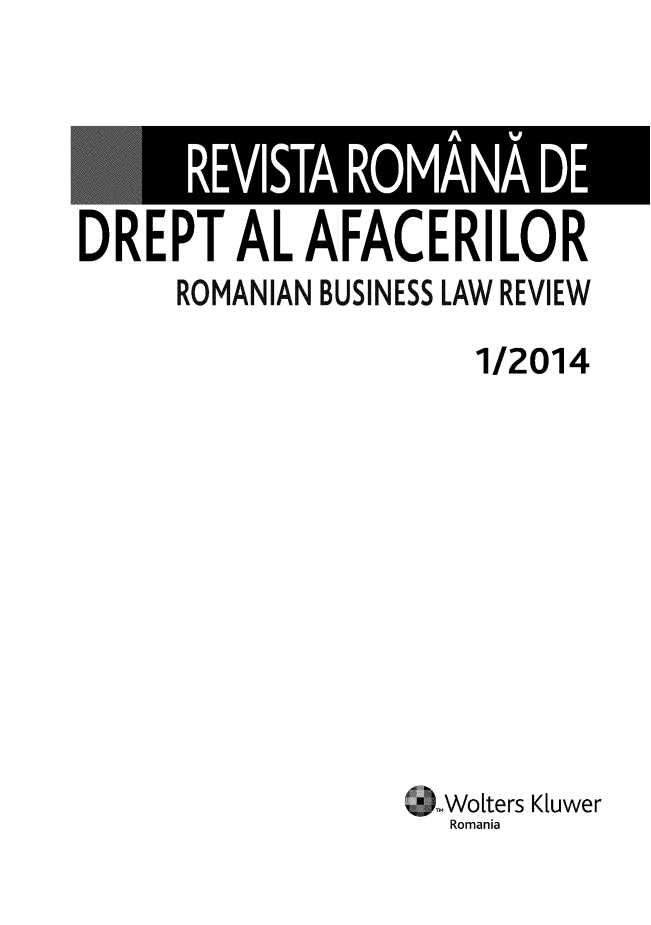 handle is hein.journals/ririinesana2014 and id is 1 raw text is: 




DREPT AL AFACERILOR
      ROMANIAN BUSINESS LAW REVIEW

                      1/2014










                    Wo[ters Kiuwer
                    Romanija



