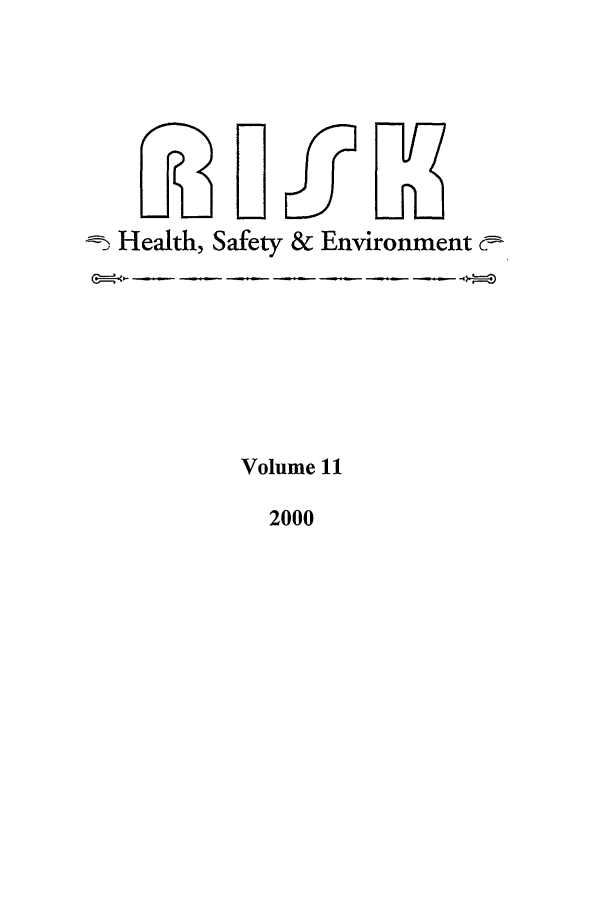 handle is hein.journals/risk11 and id is 1 raw text is: Health, Safety & Environment
Volume 11

2000


