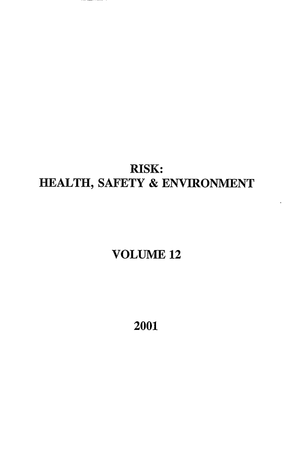 handle is hein.journals/risk12 and id is 1 raw text is: RISK:
HEALTH, SAFETY & ENVIRONMENT
VOLUME 12
2001


