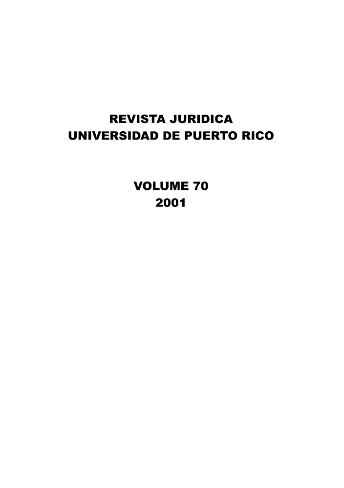 handle is hein.journals/rjupurco70 and id is 1 raw text is: 







     REVISTA JURIDICA
UNIVERSIDAD DE PUERTO RICO



        VOLUME 70
           2001


