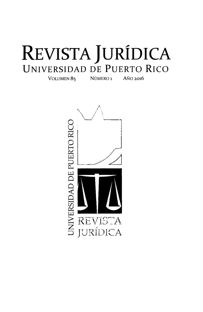 handle is hein.journals/rjupurco85 and id is 1 raw text is: 



REVISTA JURIDICA
UNIVERSIDAD DE PUERTO Rico
    VOLUMEN 85  NOMERO 1  ANO 2016


         u/
         O/
         O ~____



       0  EI
       (9UIDC


