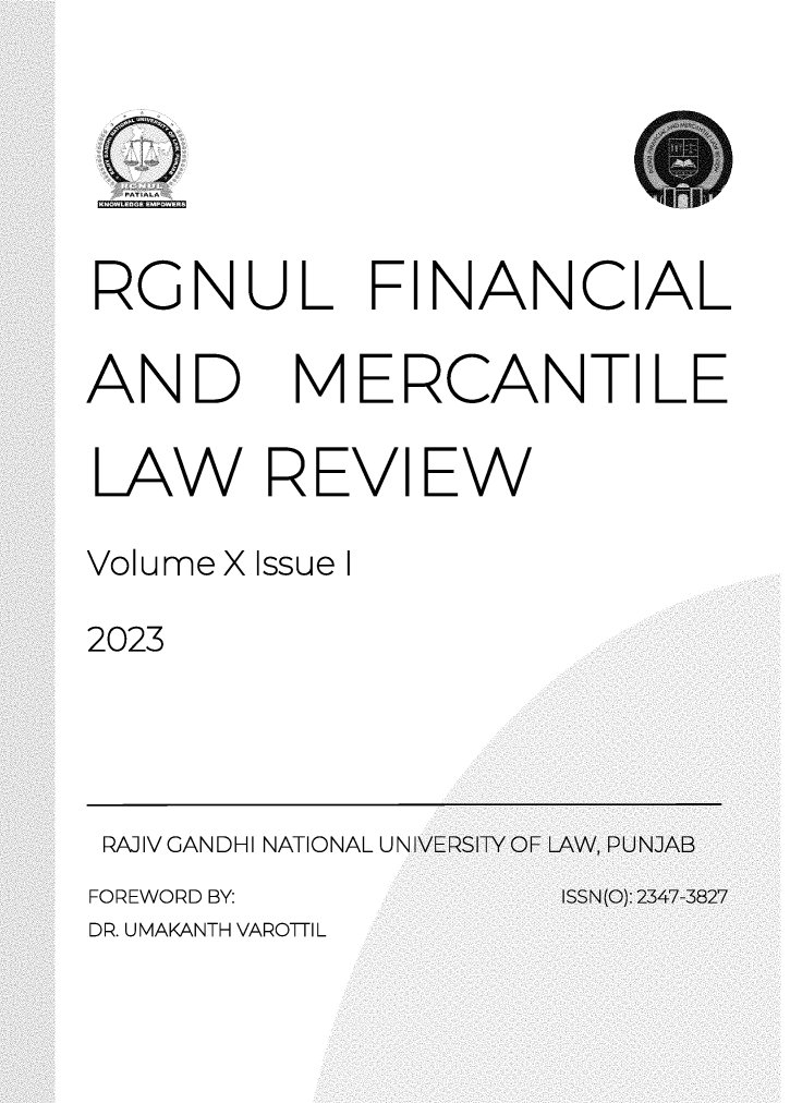 handle is hein.journals/rlfladme10 and id is 1 raw text is: 






FGNUL FINANCIAL


AND


MERCANTILE


LAW REVIEW


Volume X Issue I


2023


RAJIV GANDHI NATIONAL UNIV
FOREWORD BY:
DR. UMAKANTH VAROTTIL


