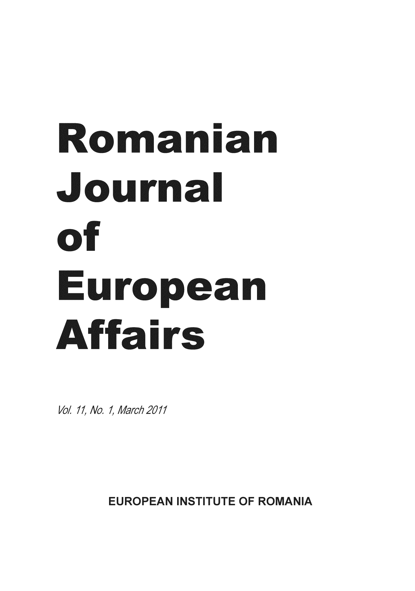 handle is hein.journals/rojaeuf11 and id is 1 raw text is: Romanian
Journal
of
Euro ean
AffairIs
Vo. If, No. 1, MA crch 20 11

EUROPEAN INSTITUTE OF ROMANIA


