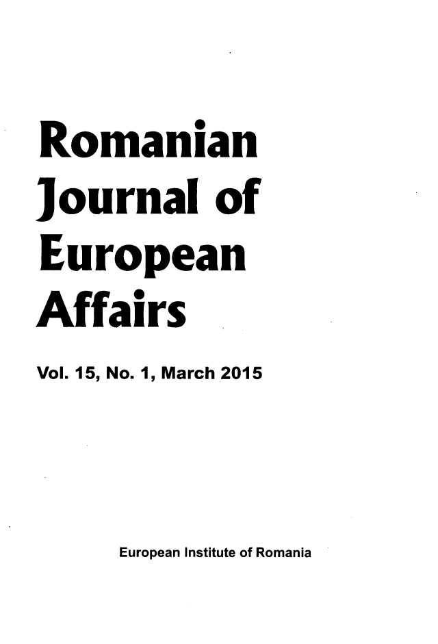 handle is hein.journals/rojaeuf15 and id is 1 raw text is: 
Romanian
Journal of
European
Affairs
Vol. 15, No. 1, March 2015


European Institute of Romania


