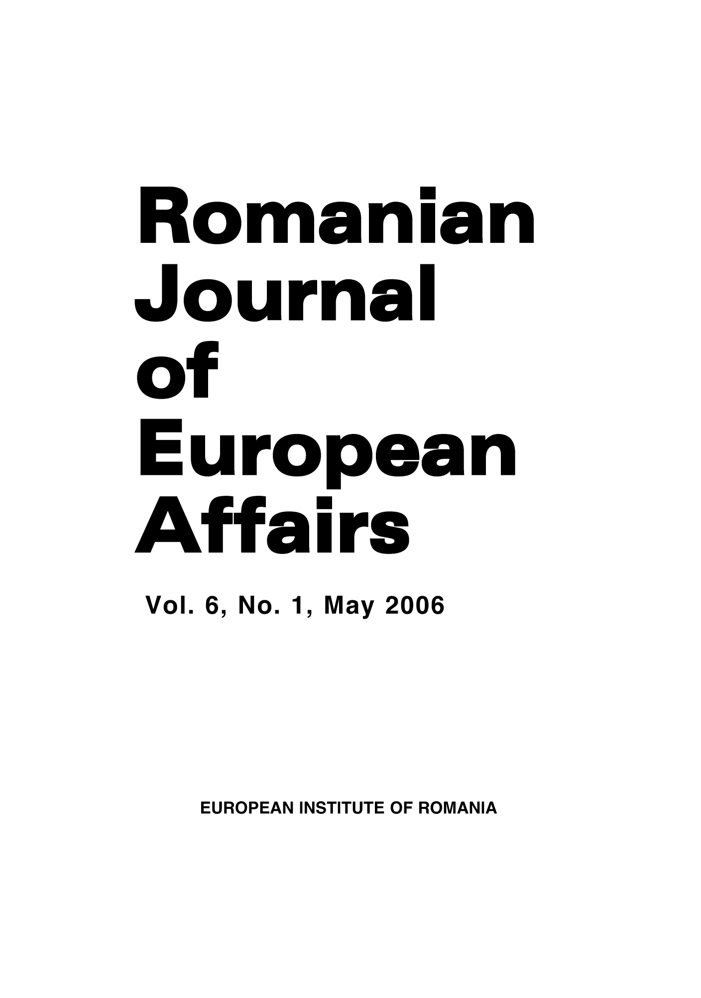 handle is hein.journals/rojaeuf6 and id is 1 raw text is: mRomanian
Journal
o:f
Europfean
.Affa I rs
Vol. 6, No. 1, May 2006

EUROPEAN INSTITUTE OF ROMANIA


