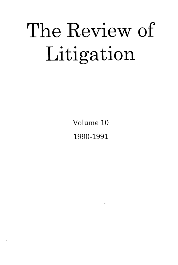 handle is hein.journals/rol10 and id is 1 raw text is: The Review of
Litigation
Volume 10

1990-1991


