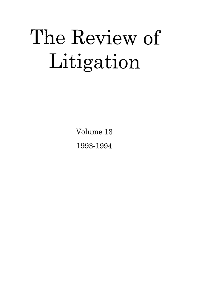 handle is hein.journals/rol13 and id is 1 raw text is: The Review of
Litigation
Volume 13

1993-1994


