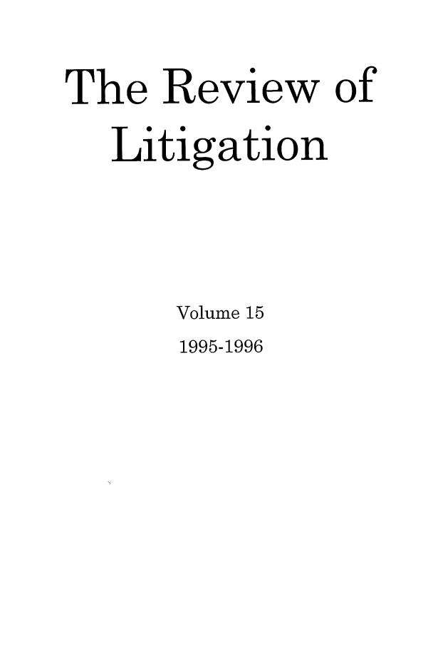 handle is hein.journals/rol15 and id is 1 raw text is: The Review of
Litigation
Volume 15

1995-1996


