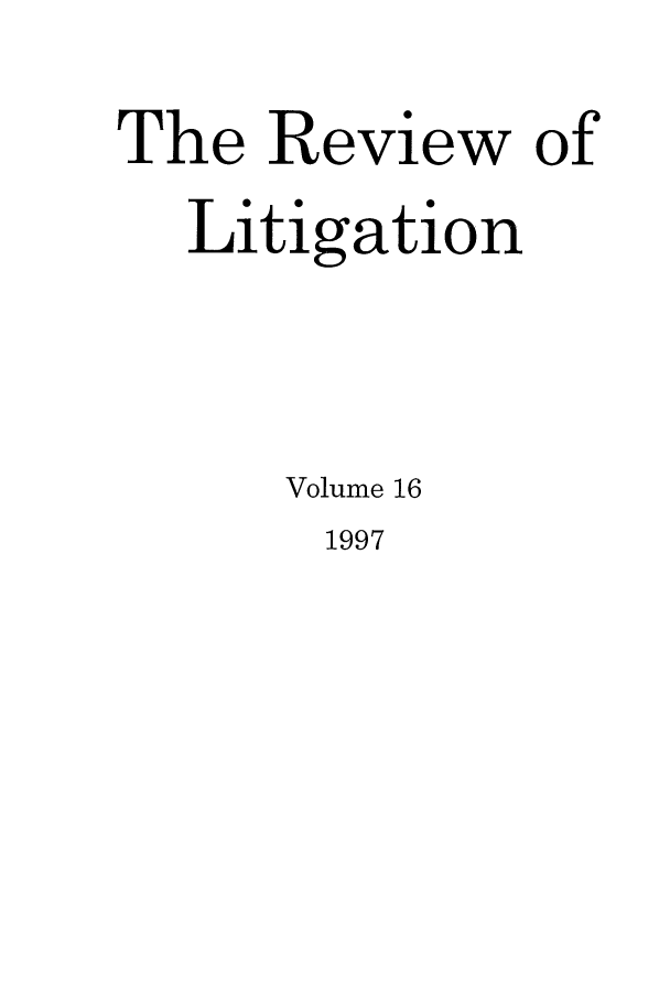 handle is hein.journals/rol16 and id is 1 raw text is: The Review of
Litigation
Volume 16

1997



