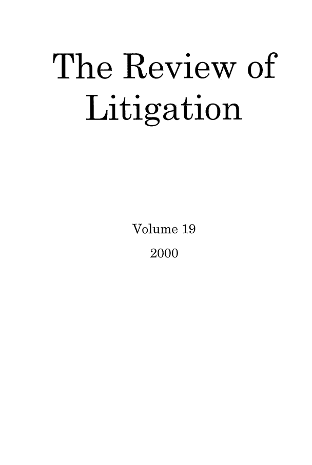 handle is hein.journals/rol19 and id is 1 raw text is: The Review of
Litigation
Volume 19

2000


