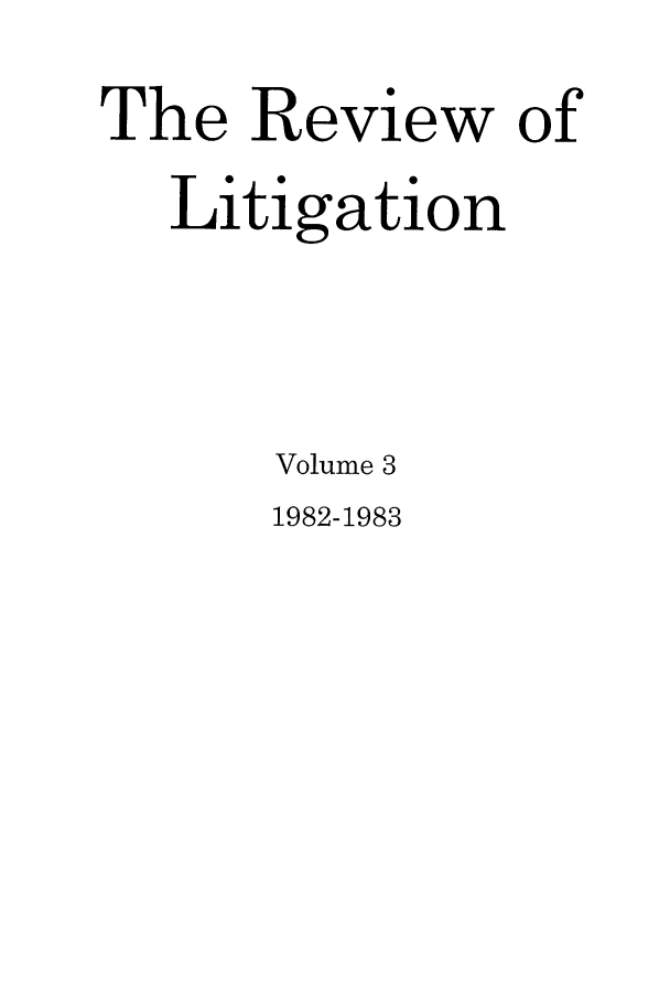 handle is hein.journals/rol3 and id is 1 raw text is: The Review of
Litigation
Volume 3

1982-1983



