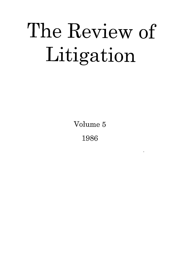 handle is hein.journals/rol5 and id is 1 raw text is: The Review of
Litigation
Volume 5

1986


