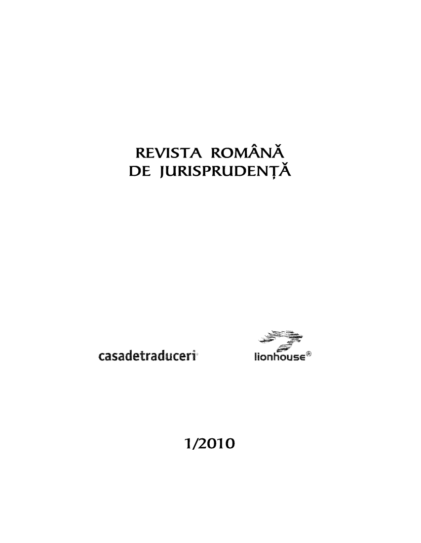 handle is hein.journals/romcaslr2010 and id is 1 raw text is: REVISTA ROMANA
DE JURISPRUDENTA

casadetraduceri'

IionhousEt

1/2010


