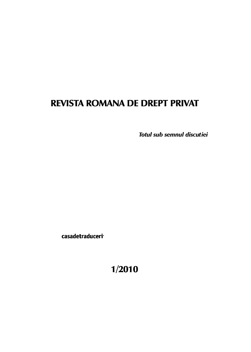 handle is hein.journals/ronrev2010 and id is 1 raw text is: REVISTA ROMANA DE DREPT PRIVAT
Totul sub semnul discutiei

casadetraduceri

1/2010


