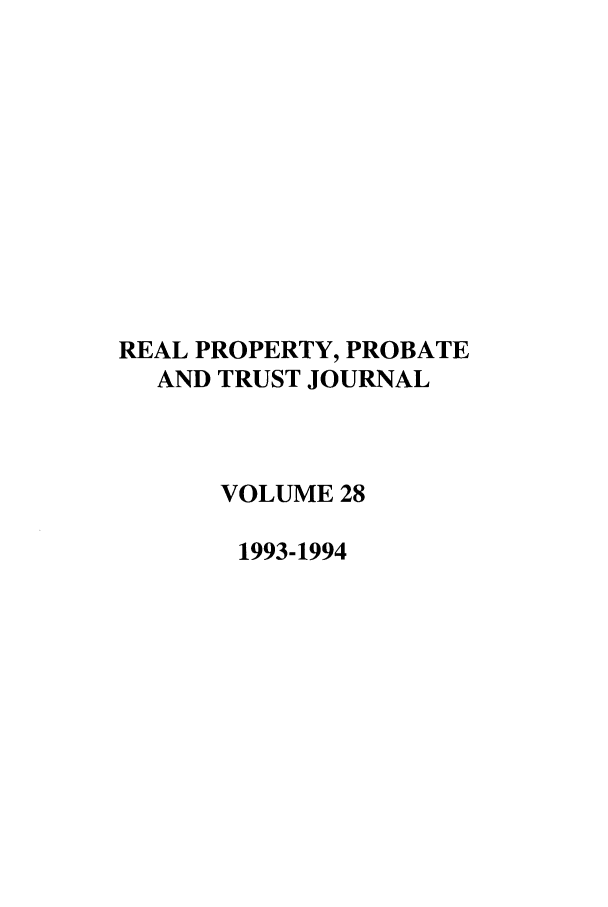 handle is hein.journals/rpptj28 and id is 1 raw text is: REAL PROPERTY, PROBATE
AND TRUST JOURNAL
VOLUME 28
1993-1994


