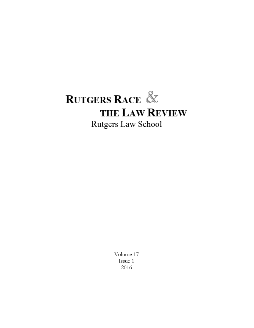 handle is hein.journals/rrace17 and id is 1 raw text is: 












RUTGERS RACE

       THE L A    REVIEW
       Rutgers Law School

















          Volume 17
          Issue 1
            2016


