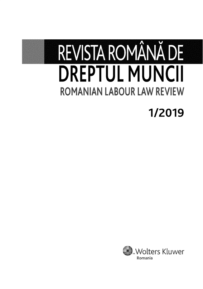 handle is hein.journals/rrlabostard2019 and id is 1 raw text is: 




DREPTUL MUNCll
ROMAN IANt- LABOU R LAW REVIEW

                1/2019










             ~Wotters Kuwer
             Romania


