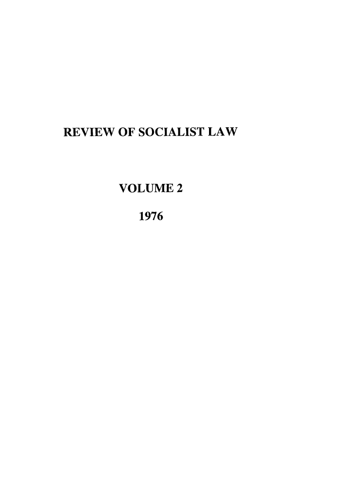 handle is hein.journals/rsl2 and id is 1 raw text is: REVIEW OF SOCIALIST LAW
VOLUME 2
1976



