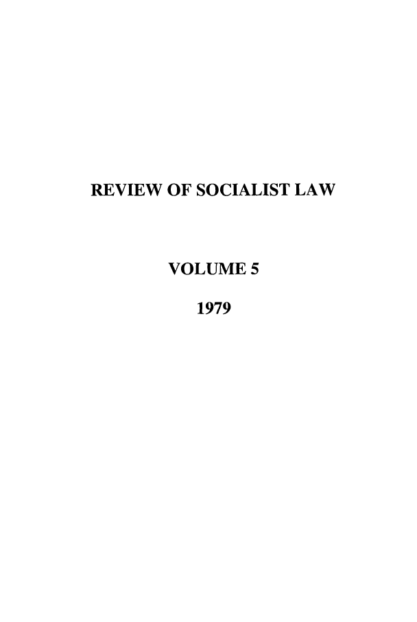 handle is hein.journals/rsl5 and id is 1 raw text is: REVIEW OF SOCIALIST LAW
VOLUME 5
1979


