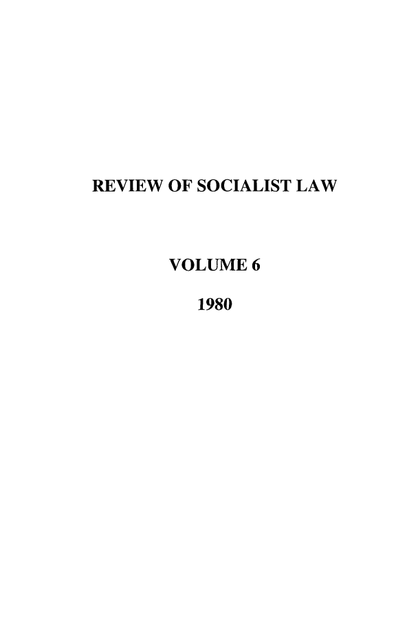handle is hein.journals/rsl6 and id is 1 raw text is: REVIEW OF SOCIALIST LAW
VOLUME 6
1980



