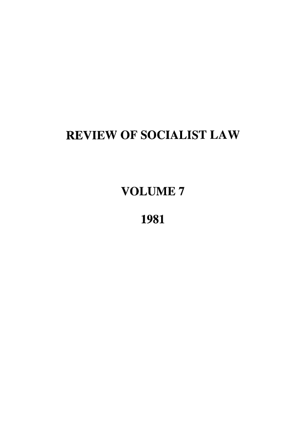 handle is hein.journals/rsl7 and id is 1 raw text is: REVIEW OF SOCIALIST LAW
VOLUME 7
1981



