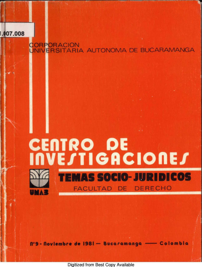 handle is hein.journals/rtemscj9 and id is 1 raw text is: 

LA

±L008


CORPORACION
UNIVERSITARIA AUTONOMA  DE BUCARAMANGA



















       TEMAS SOCIO- JURIDICOS

WMAS       FACULTAD  DE   DERECHO


R9- floviembre de 1981 - Buceramanga - Colombia


Digitized from Best Copy Available


V


