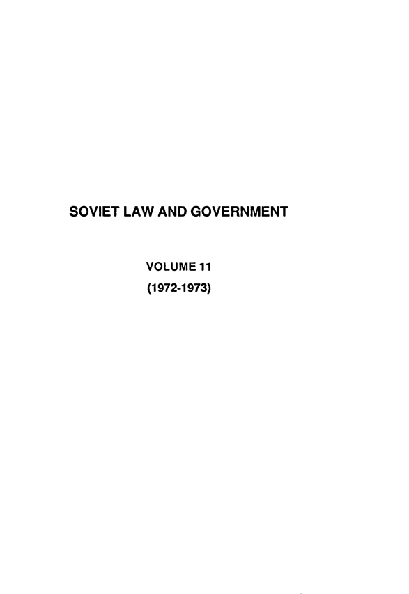 handle is hein.journals/ruspl11 and id is 1 raw text is: 














SOVIET LAW AND GOVERNMENT



         VOLUME 11
         (1972-1973)


