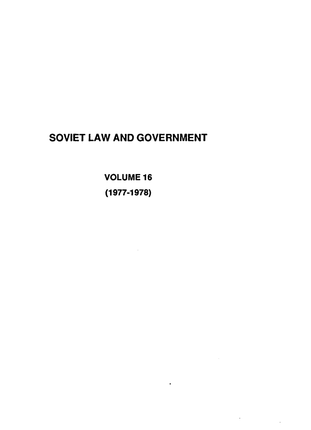 handle is hein.journals/ruspl16 and id is 1 raw text is: 












SOVIET LAW AND GOVERNMENT



         VOLUME 16
         (1977-1978)


