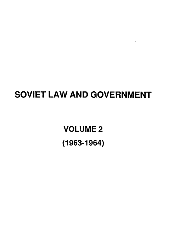 handle is hein.journals/ruspl2 and id is 1 raw text is: 









SOVIET LAW AND GOVERNMENT



         VOLUME 2
         (1963-1964)


