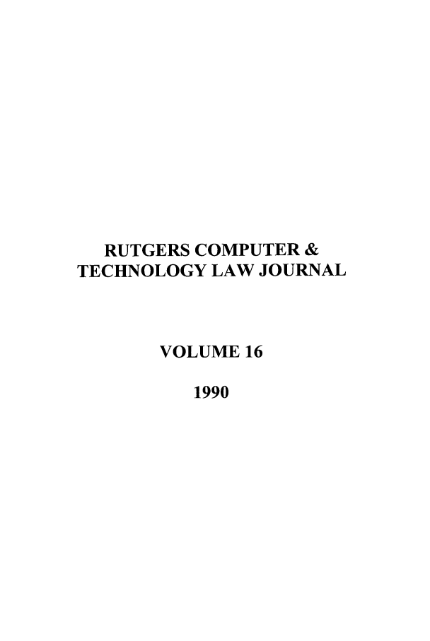 handle is hein.journals/rutcomt16 and id is 1 raw text is: RUTGERS COMPUTER &
TECHNOLOGY LAW JOURNAL
VOLUME 16
1990


