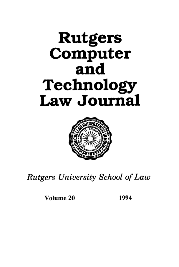 handle is hein.journals/rutcomt20 and id is 1 raw text is: Rutgers
Computer
and
Technology
Law Journal
Rutgers University School of Law

Volume 20

1994



