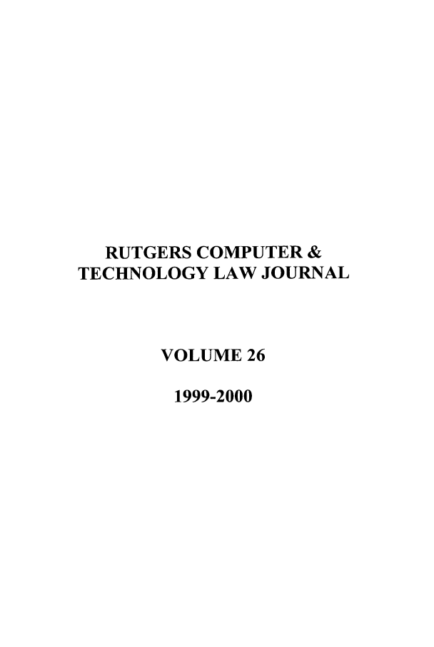 handle is hein.journals/rutcomt26 and id is 1 raw text is: RUTGERS COMPUTER &
TECHNOLOGY LAW JOURNAL
VOLUME 26
1999-2000


