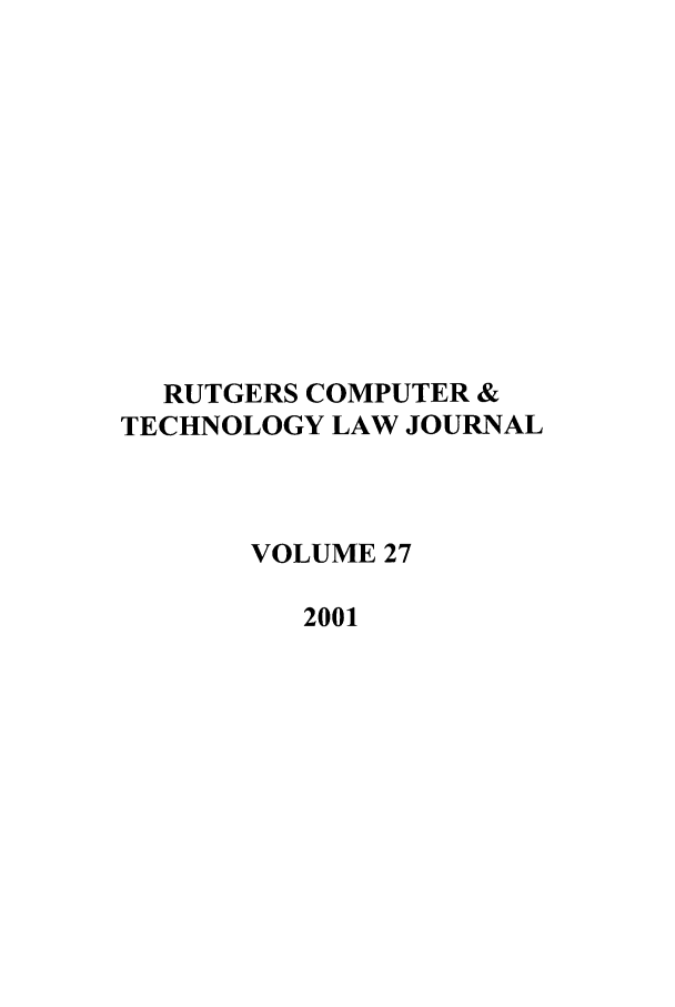 handle is hein.journals/rutcomt27 and id is 1 raw text is: RUTGERS COMPUTER &
TECHNOLOGY LAW JOURNAL
VOLUME 27
2001


