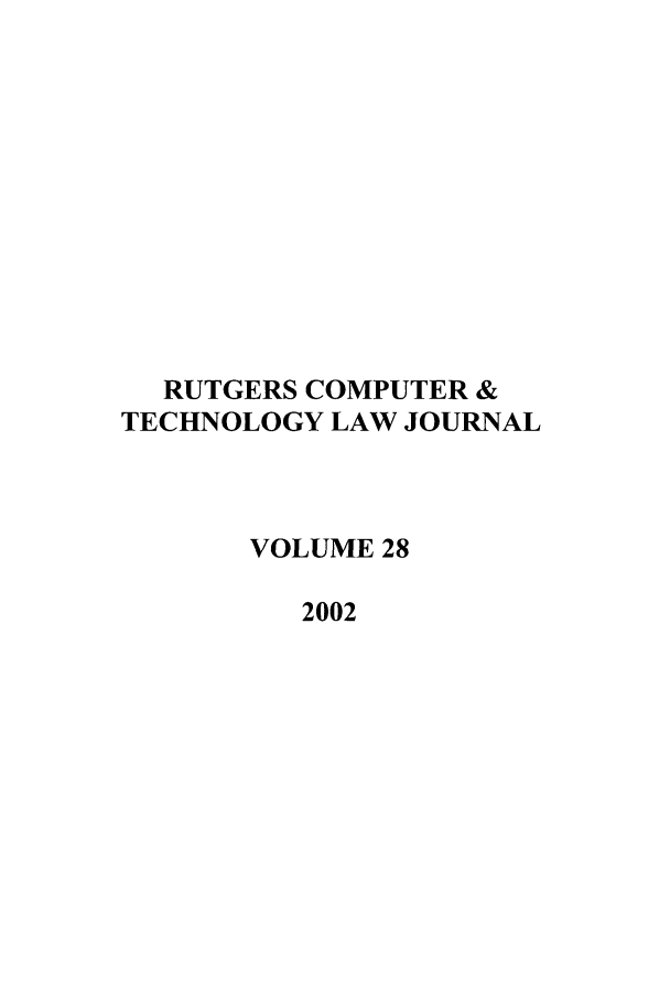 handle is hein.journals/rutcomt28 and id is 1 raw text is: RUTGERS COMPUTER &
TECHNOLOGY LAW JOURNAL
VOLUME 28
2002


